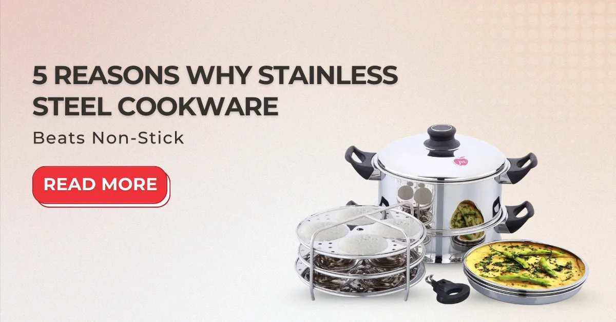 5 Reasons why Stainless Steel Cookware Beats Non-Stick